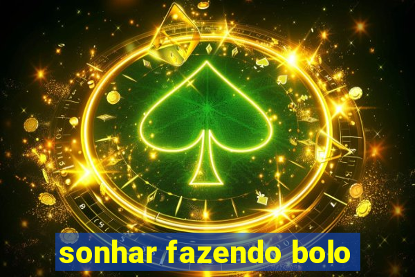 sonhar fazendo bolo